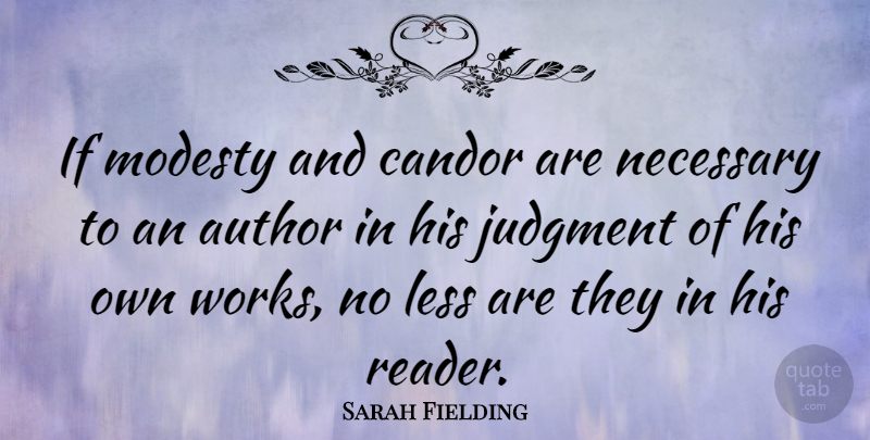 Sarah Fielding Quote About Modesty, Judgment, Candor: If Modesty And Candor Are...