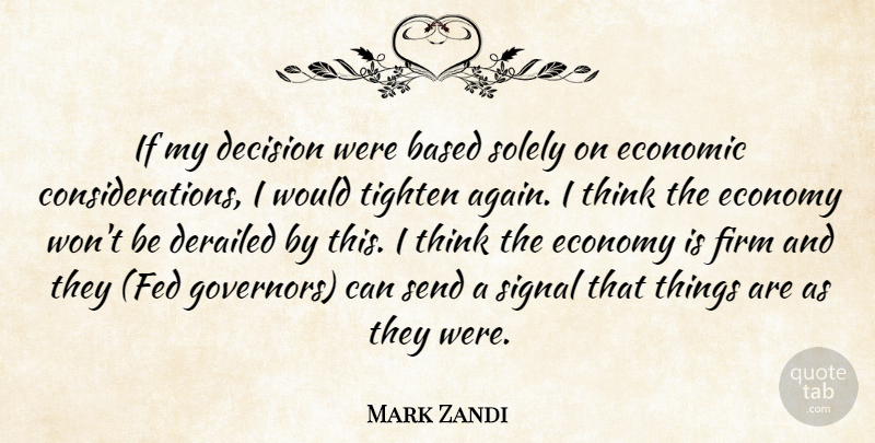 Mark Zandi Quote About Based, Decision, Economic, Economy, Firm: If My Decision Were Based...