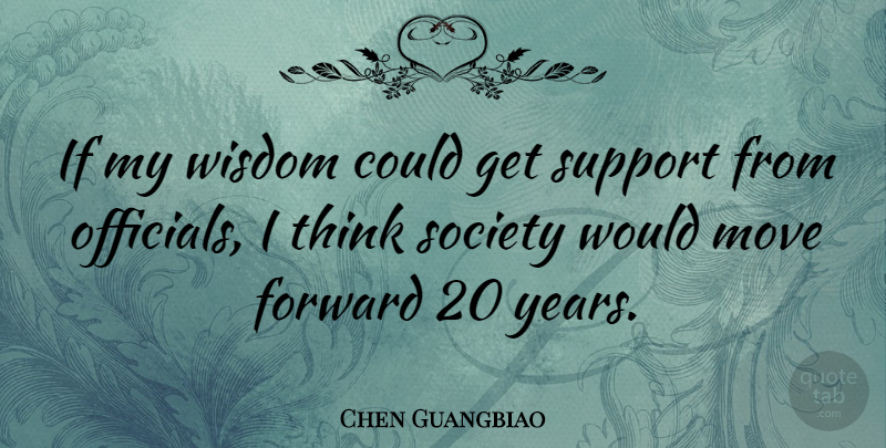 Chen Guangbiao Quote About Forward, Move, Society, Wisdom: If My Wisdom Could Get...