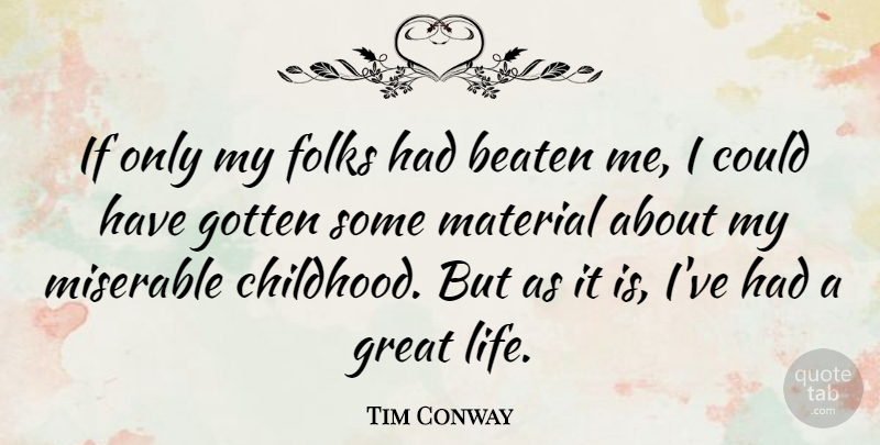 Tim Conway Quote About Childhood, Miserable, Folks: If Only My Folks Had...