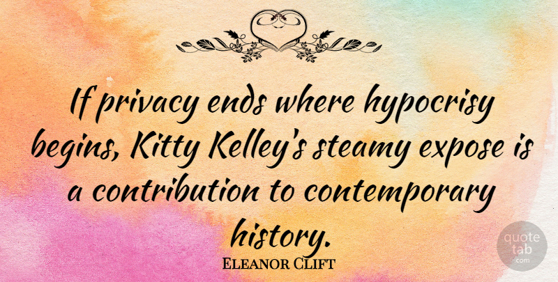 Eleanor Clift Quote About Hypocrisy, Privacy, Kitties: If Privacy Ends Where Hypocrisy...