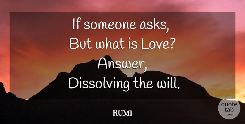 Rumi Quote About What Is Love, Answers, Asks: If Someone Asks But What...