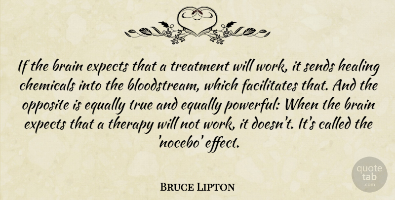 Bruce Lipton Quote About Chemicals, Equally, Expects, Opposite, Sends: If The Brain Expects That...