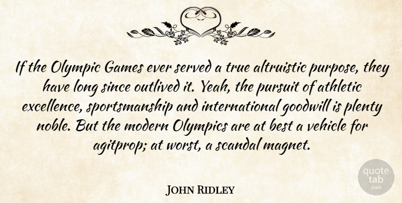John Ridley Quote About Athletic, Best, Games, Goodwill, Modern: If The Olympic Games Ever...