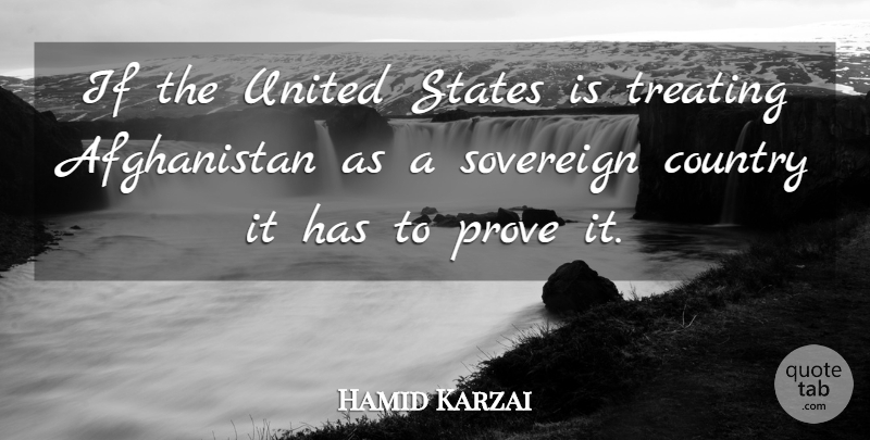 Hamid Karzai Quote About Country, Sovereign, United States: If The United States Is...