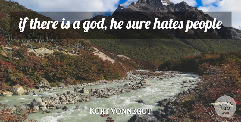 Kurt Vonnegut Quote About Hate, If There Is A God, People: If There Is A God...
