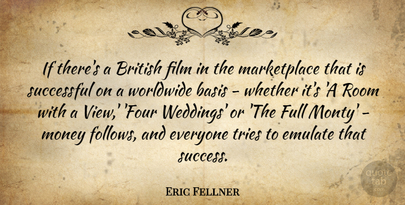 Eric Fellner Quote About Basis, British, Emulate, Full, Money: If Theres A British Film...