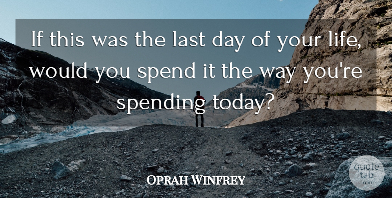 Oprah Winfrey Quote About Love, Life, Today: If This Was The Last...