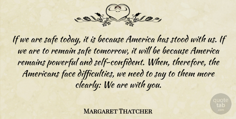 Margaret Thatcher Quote About Powerful, War, Self: If We Are Safe Today...