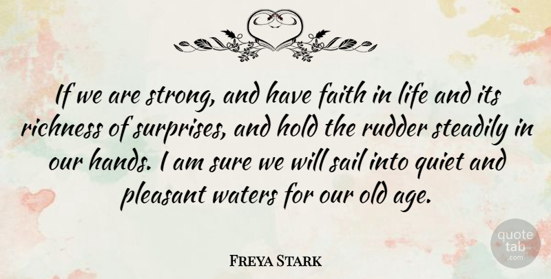 Freya Stark Quote About Faith, Strong, Hands: If We Are Strong And...