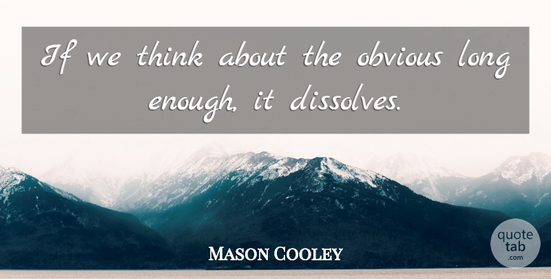 Mason Cooley Quote About Thinking, Long, Literature: If We Think About The...