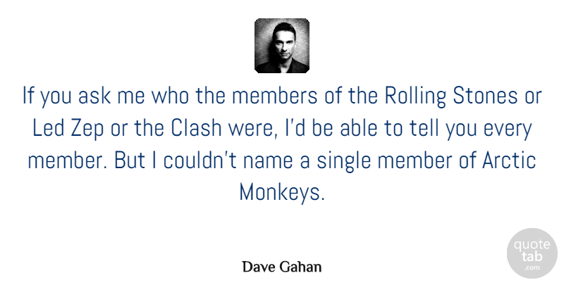 Dave Gahan Quote About Arctic, Clash, Led, Members, Rolling: If You Ask Me Who...