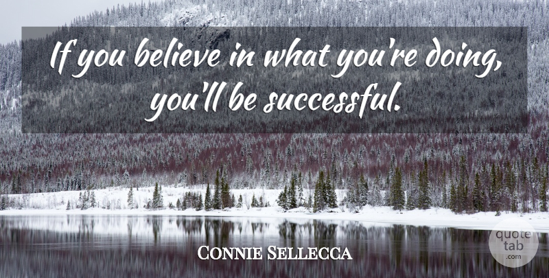 Connie Sellecca Quote About Happiness, Success, Happy: If You Believe In What...