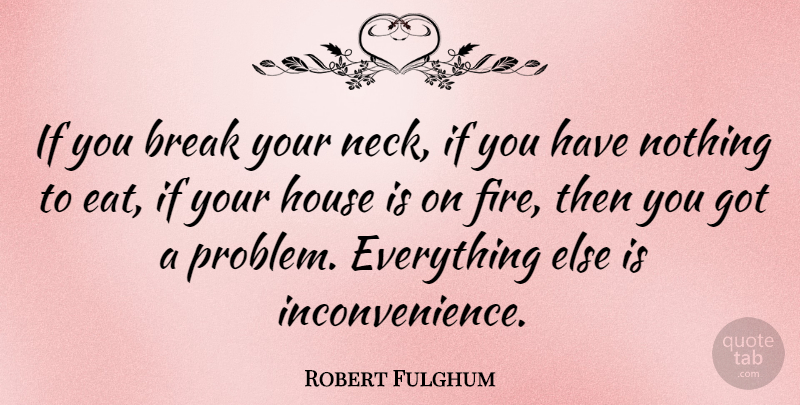 Robert Fulghum Quote About Life, Positive, Future: If You Break Your Neck...