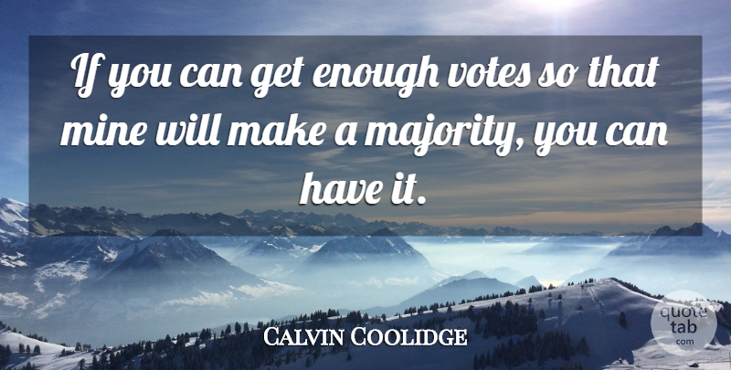 Calvin Coolidge Quote About Politics, Majority, Vote: If You Can Get Enough...