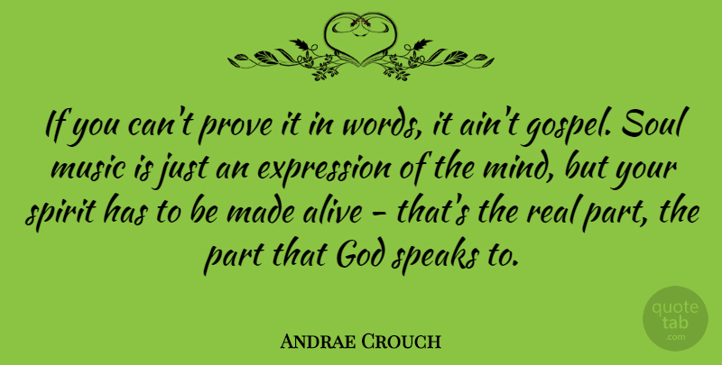 Andrae Crouch Quote About Alive, Expression, God, Music, Prove: If You Cant Prove It...