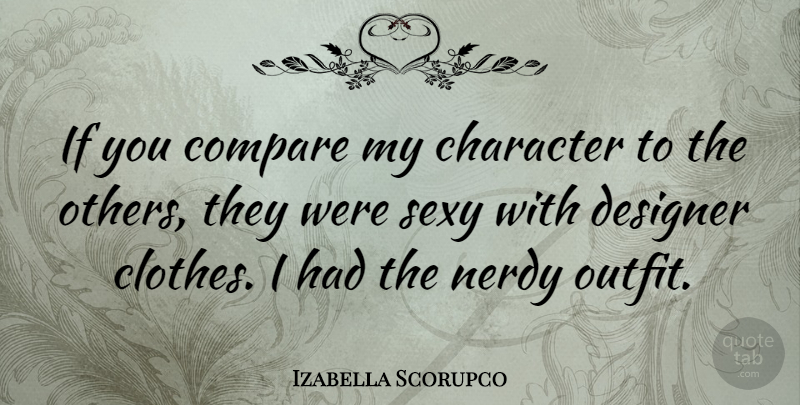 Izabella Scorupco Quote About Sexy, Character, Designer Clothes: If You Compare My Character...