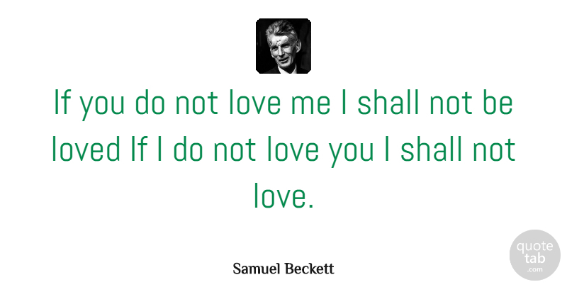 Samuel Beckett Quote About Love, Love You, Ifs: If You Do Not Love...