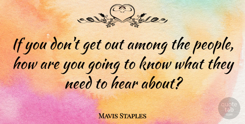 Mavis Staples Quote About Among, Hear: If You Dont Get Out...