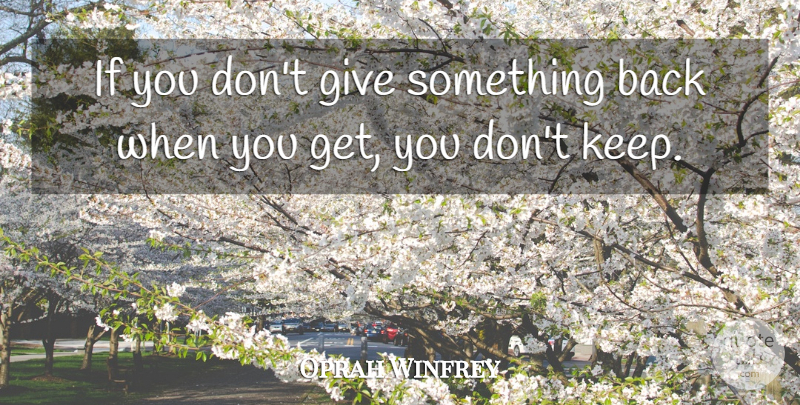 Oprah Winfrey Quote About Giving, Back When, Ifs: If You Dont Give Something...