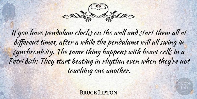 Bruce Lipton Quote About Beating, Cells, Clocks, Pendulum, Rhythm: If You Have Pendulum Clocks...