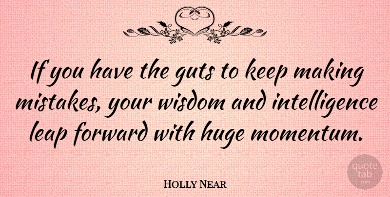 Holly Near Quote About Motivational, Wisdom, Mistake: If You Have The Guts...