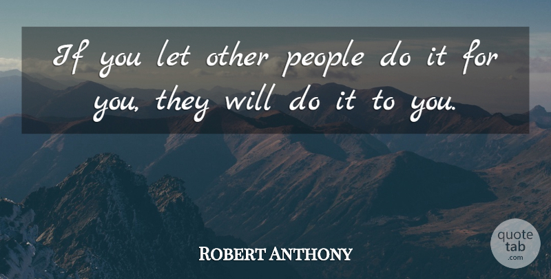 Robert Anthony Quote About People, Accountability, Ifs: If You Let Other People...