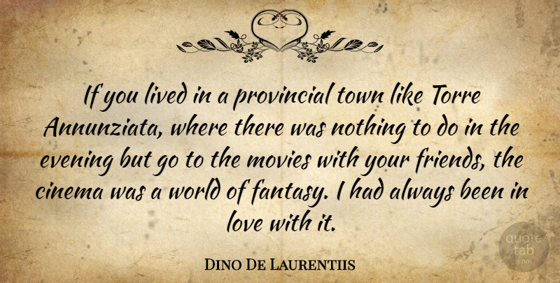 Dino De Laurentiis Quote About World, Towns, Evening: If You Lived In A...