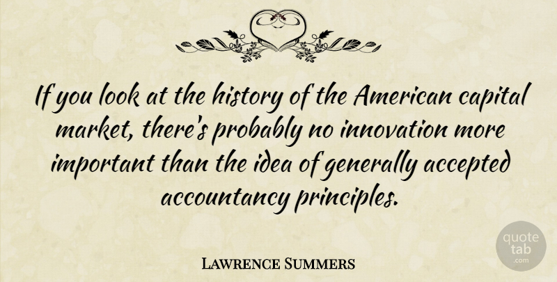 Lawrence Summers Quote About Ideas, Innovation, Important: If You Look At The...