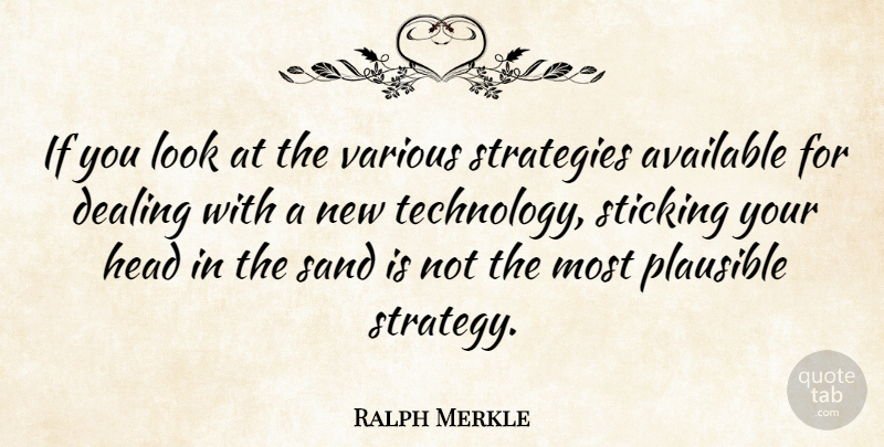 Ralph Merkle Quote About Technology, Decision, Looks: If You Look At The...