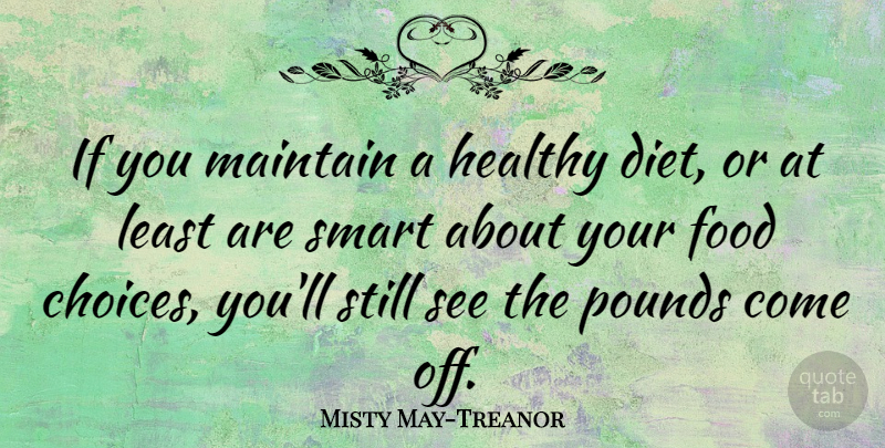 Misty May-Treanor Quote About Smart, Choices, Healthy: If You Maintain A Healthy...