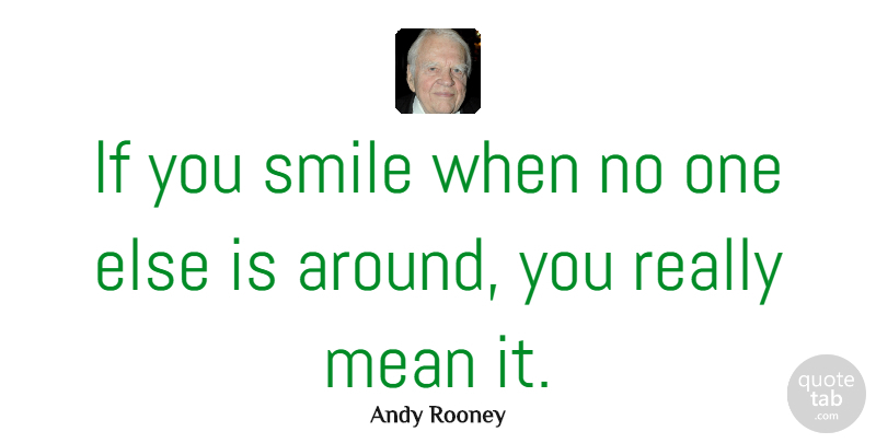 Andy Rooney Quote About Love, Happiness, Smile: If You Smile When No...