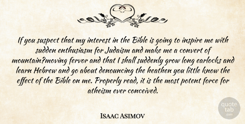 Isaac Asimov Quote About Moving, Long, Inspire: If You Suspect That My...
