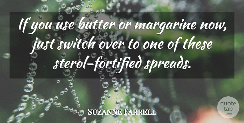 Suzanne Farrell Quote About Butter, Switch: If You Use Butter Or...