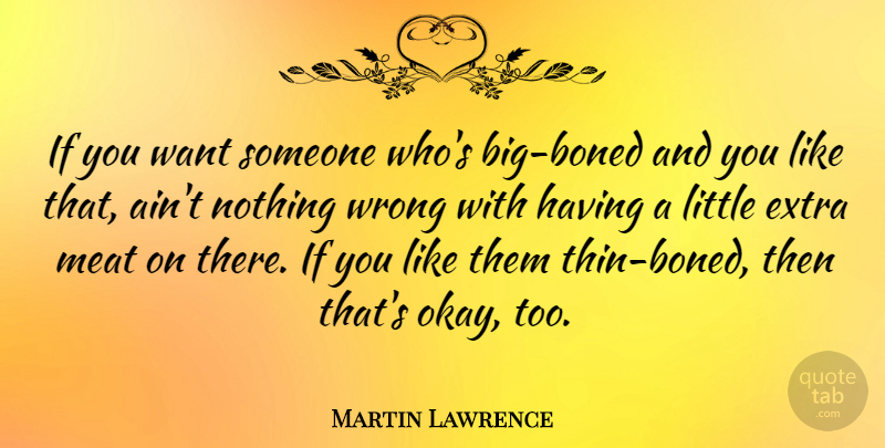 Martin Lawrence Quote About Meat: If You Want Someone Whos...