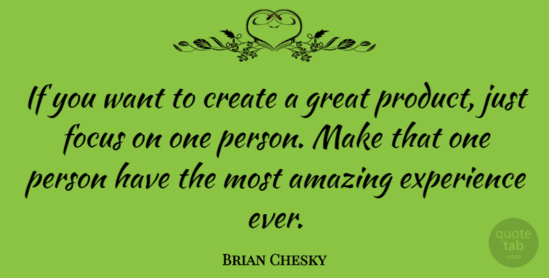 Brian Chesky Quote About Focus, Want, That One Person: If You Want To Create...
