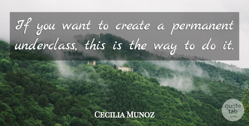 Cecilia Munoz Quote About Create, Permanent: If You Want To Create...