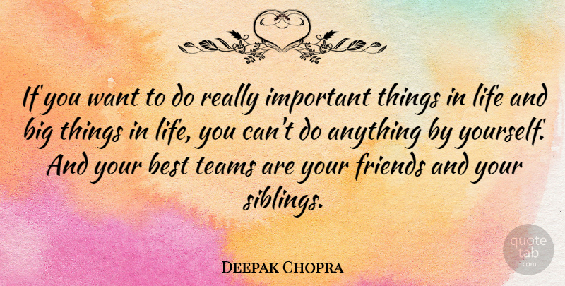 Deepak Chopra Quote About Brother, Team, Sibling: If You Want To Do...