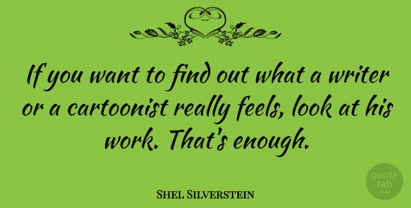 Shel Silverstein Quote About Want, Looks, Enough: If You Want To Find...