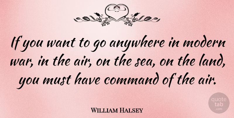 William Halsey Quote About War, Air, Sea: If You Want To Go...