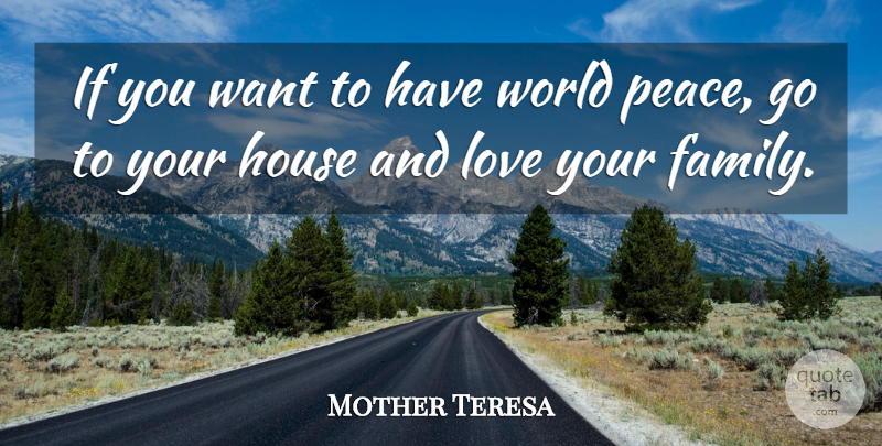 Mother Teresa Quote About Love You, House, World: If You Want To Have...