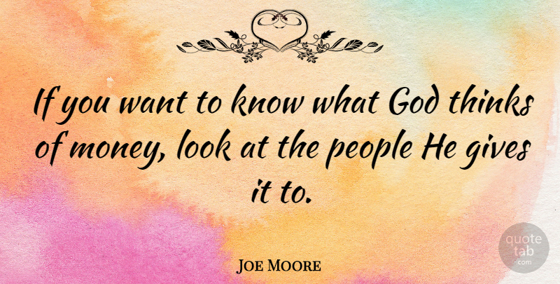 Joe Moore Quote About Gives, God, People, Proverbs: If You Want To Know...