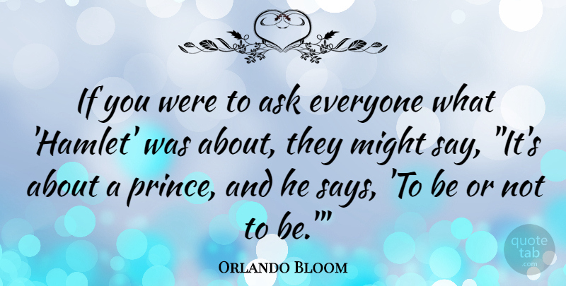Orlando Bloom Quote About Might: If You Were To Ask...