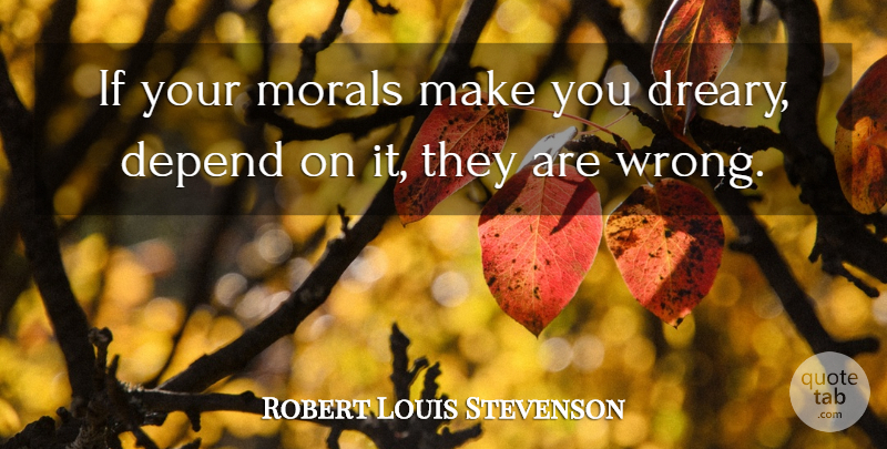 Robert Louis Stevenson Quote About Inspirational, Bikers, Ethics And Morals: If Your Morals Make You...
