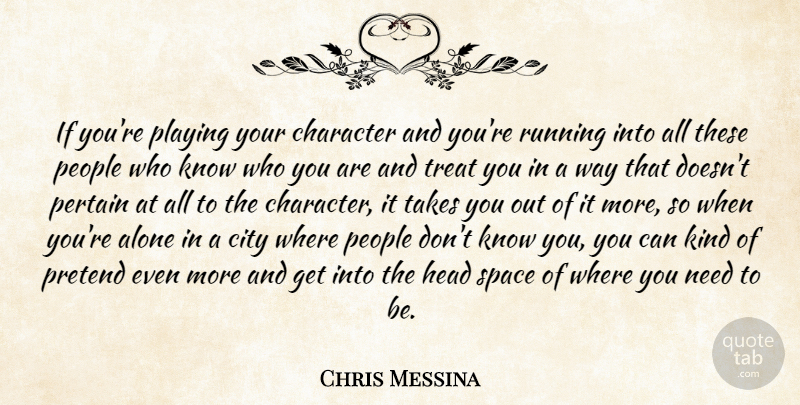 Chris Messina Quote About Running, Character, Cities: If Youre Playing Your Character...