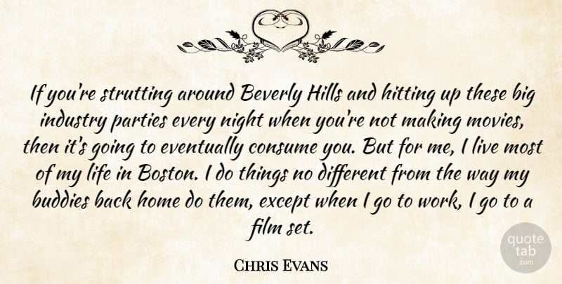 Chris Evans Quote About Beverly, Buddies, Consume, Eventually, Except: If Youre Strutting Around Beverly...