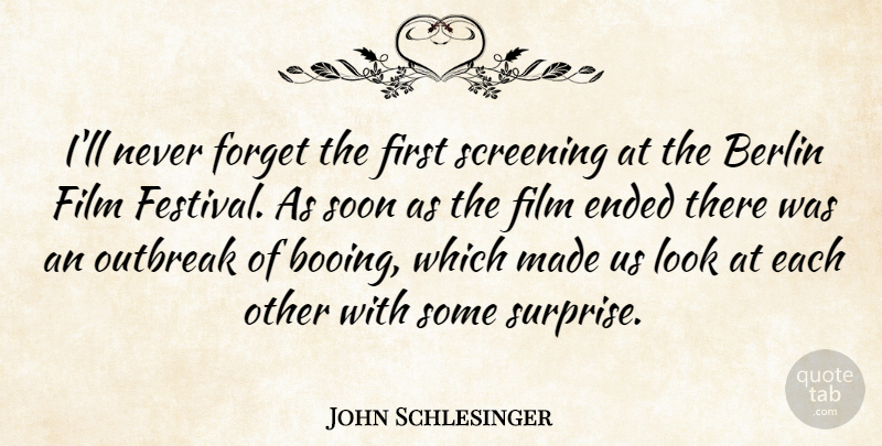 John Schlesinger Quote About Looks, Festivals, Berlin: Ill Never Forget The First...
