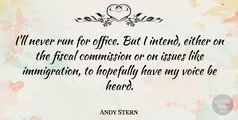 Andy Stern Quote About Running, Voice, Issues: Ill Never Run For Office...