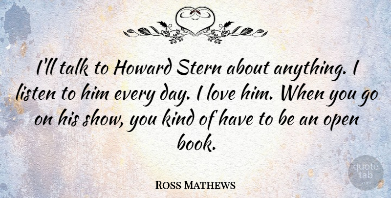 Ross Mathews Quote About Listen, Love, Open, Stern: Ill Talk To Howard Stern...