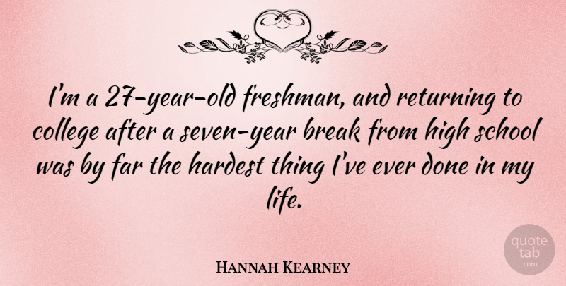 Hannah Kearney Quote About Break, Far, Hardest, High, Life: Im A 27 Year Old...